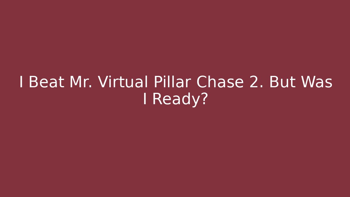 I Beat Mr. Virtual Pillar Chase 2. But Was I Ready? - Critter Realm