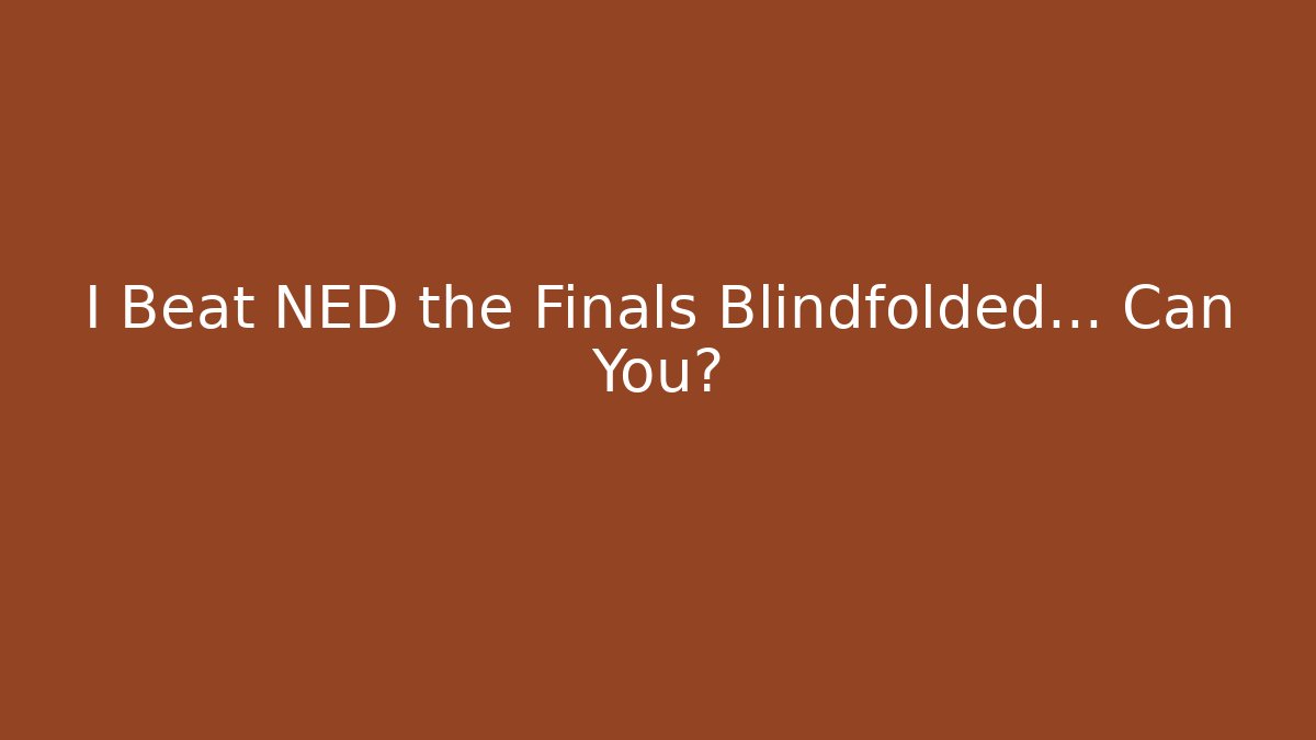 I Beat NED the Finals Blindfolded… Can You? - Critter Realm