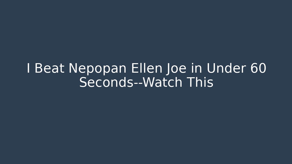 I Beat Nepopan Ellen Joe in Under 60 Seconds—Watch This