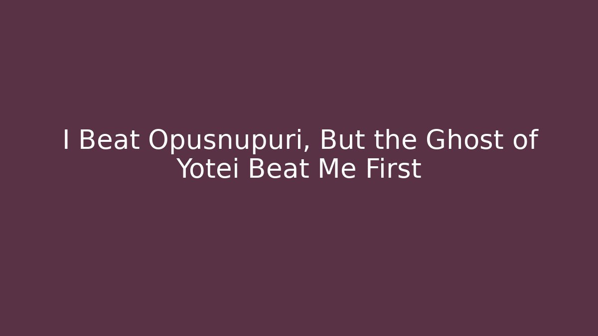 I Beat Opusnupuri, But the Ghost of Yotei Beat Me First