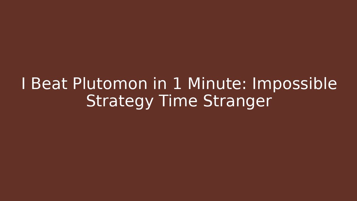 I Beat Plutomon in 1 Minute: Impossible Strategy Time Stranger
