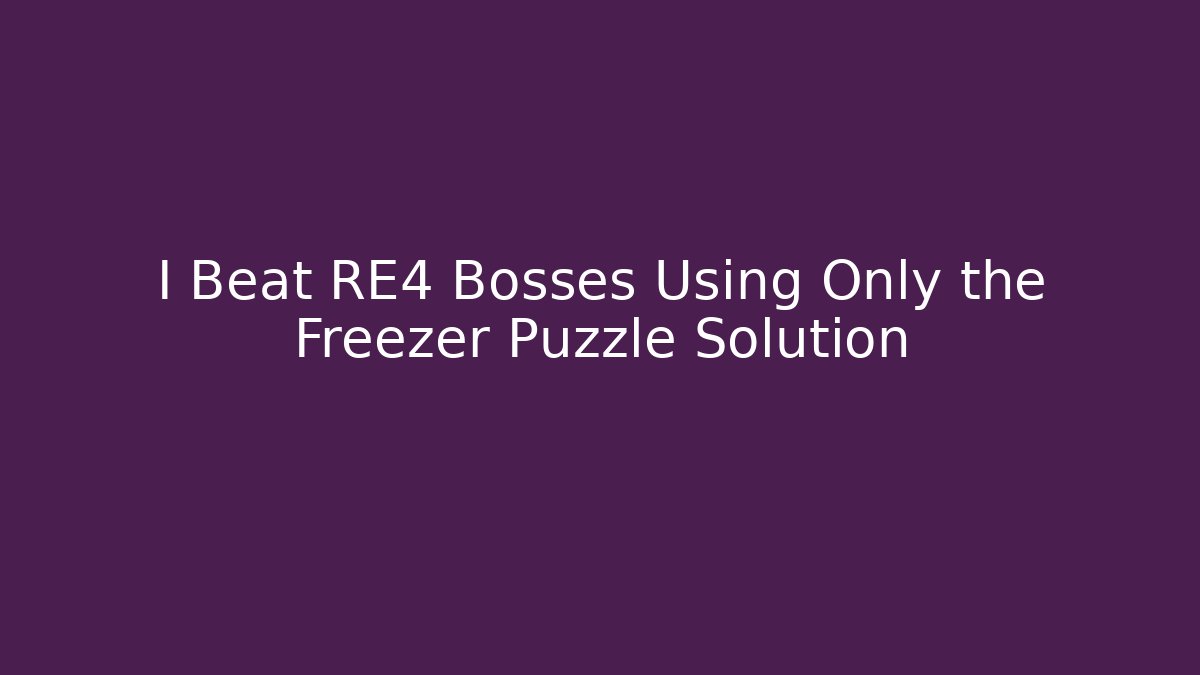 I Beat RE4 Bosses Using Only the Freezer Puzzle Solution