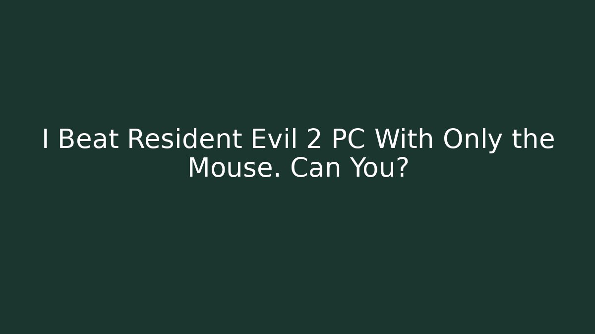 I Beat Resident Evil 2 PC With Only the Mouse. Can You?