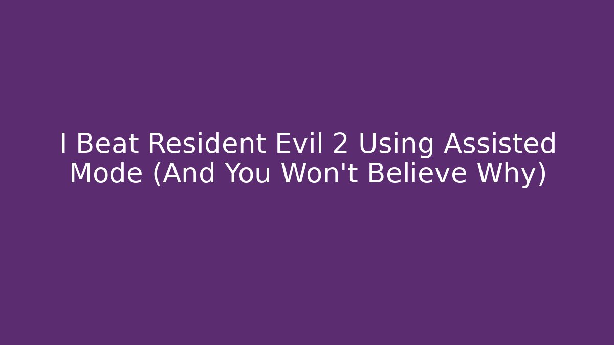I Beat Resident Evil 2 Using Assisted Mode (And You Won't Believe Why) - Critter Realm