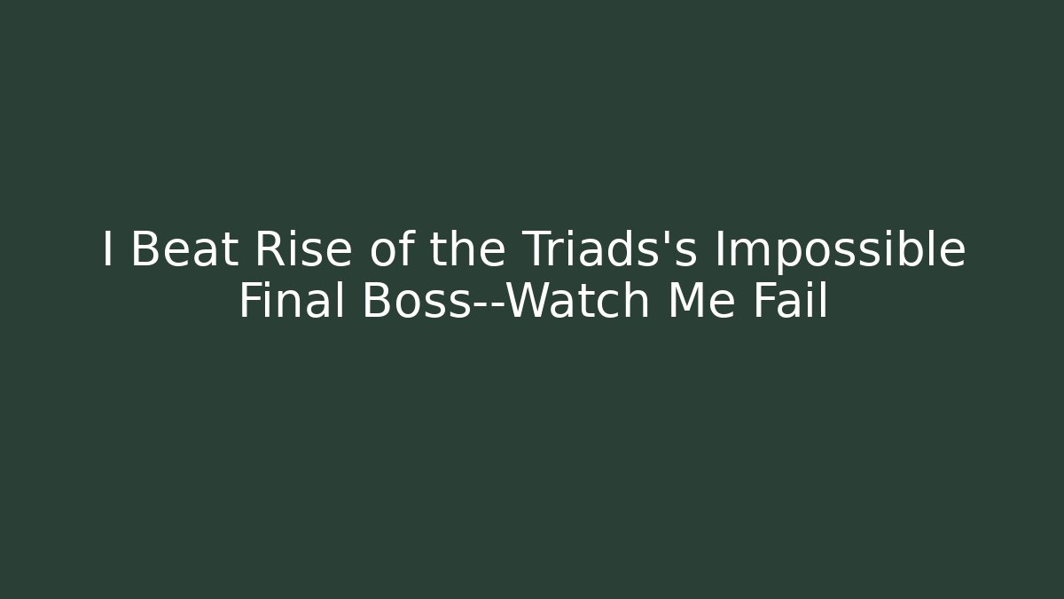 I Beat Rise of the Triads’s Impossible Final Boss—Watch Me Fail