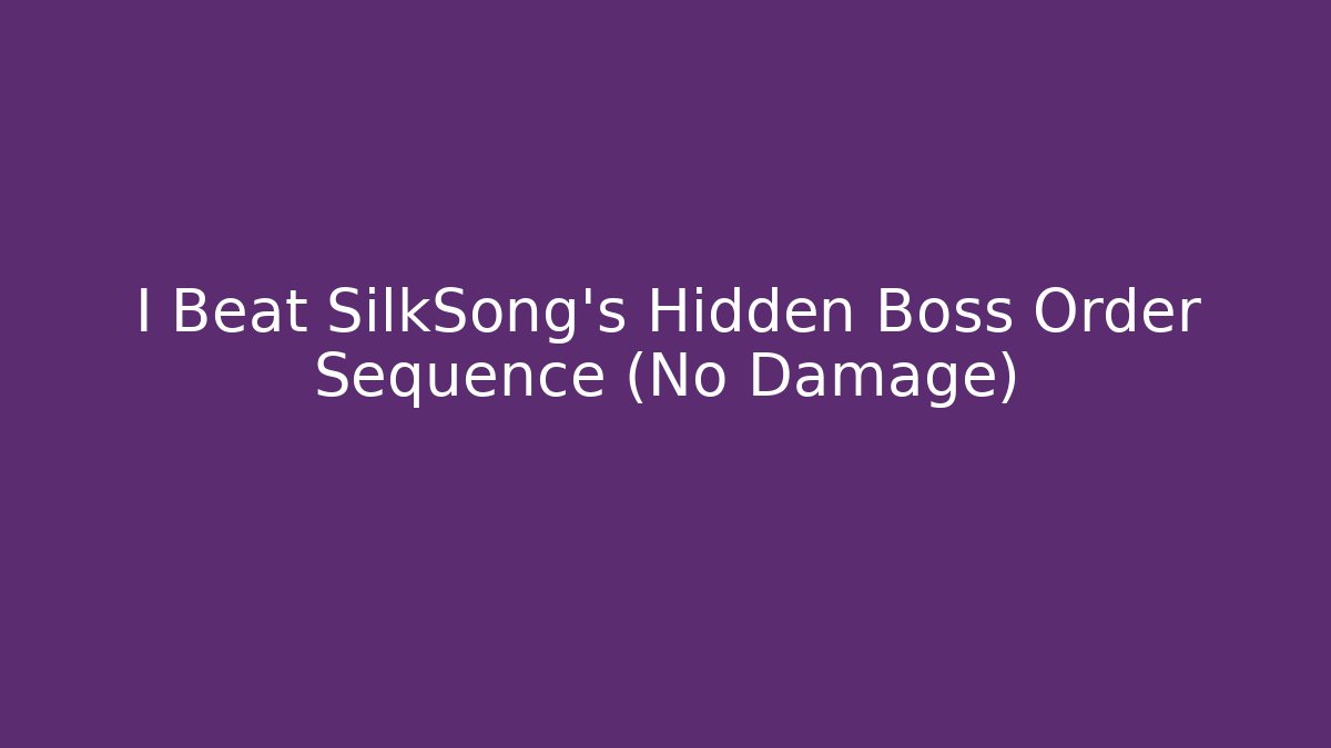 I Beat SilkSong's Hidden Boss Order Sequence (No Damage)