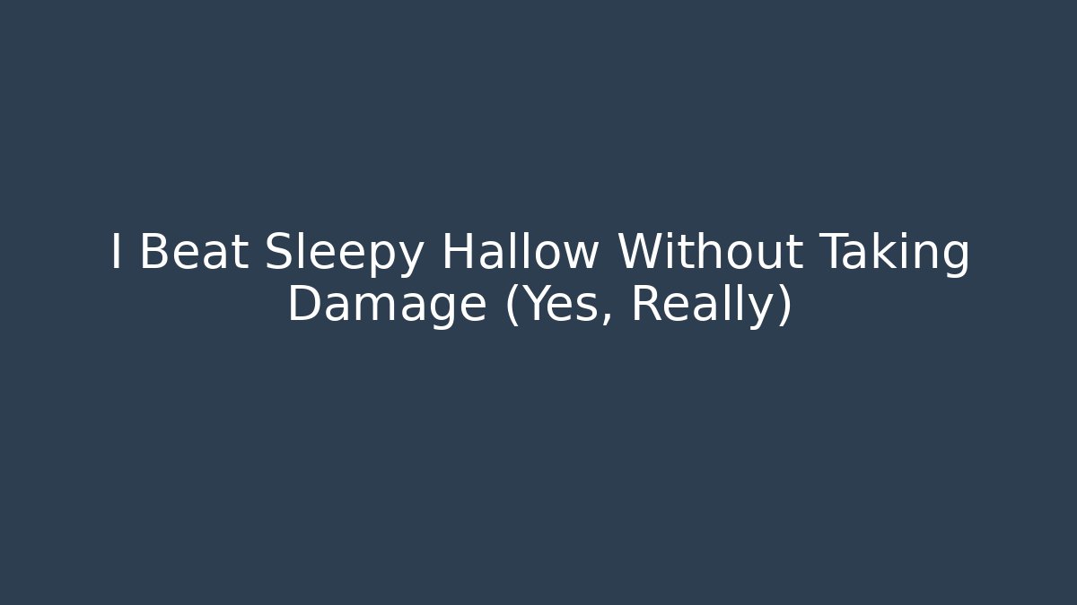 I Beat Sleepy Hallow Without Taking Damage (Yes, Really)