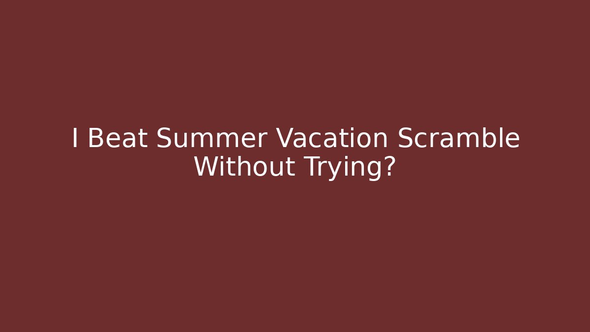 I Beat Summer Vacation Scramble Without Trying?