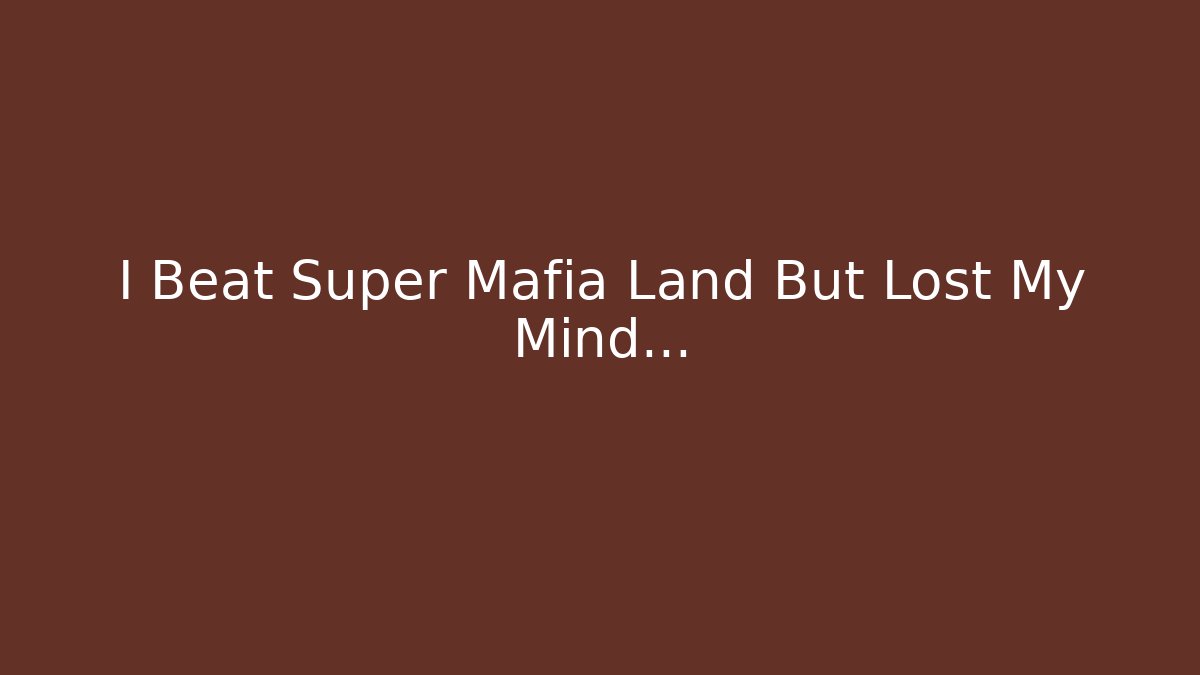 I Beat Super Mafia Land But Lost My Mind… - Critter Realm