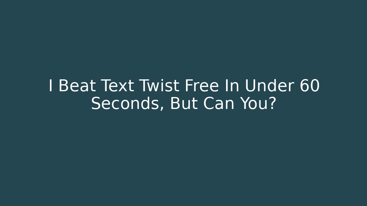 I Beat Text Twist Free In Under 60 Seconds, But Can You? - Critter Realm