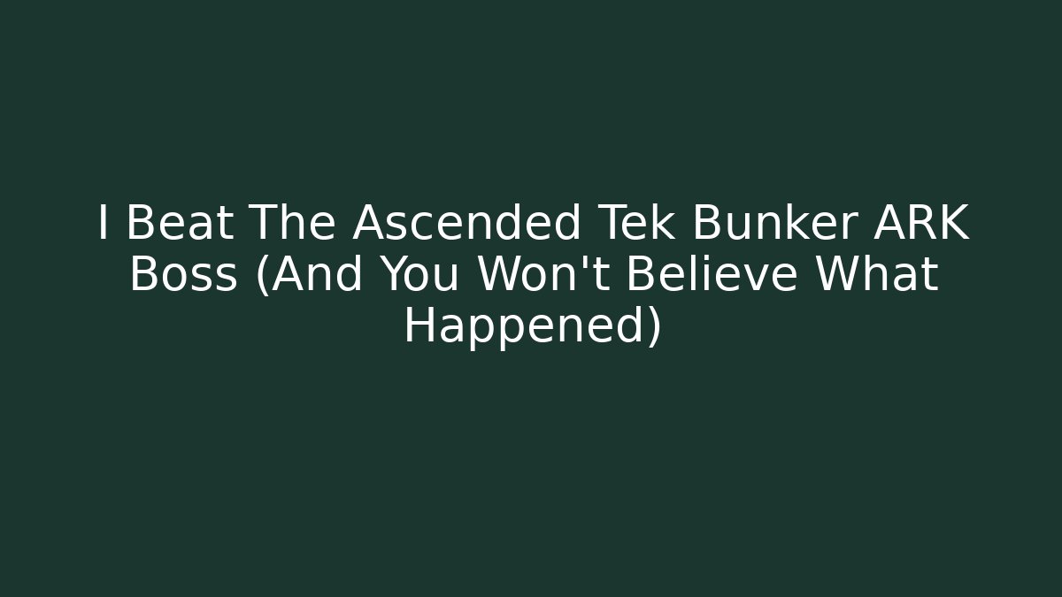 I Beat The Ascended Tek Bunker ARK Boss (And You Won't Believe What Happened)