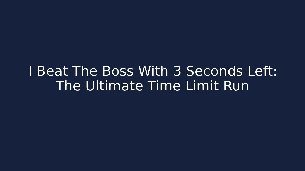 I Beat The Boss With 3 Seconds Left: The Ultimate Time Limit Run