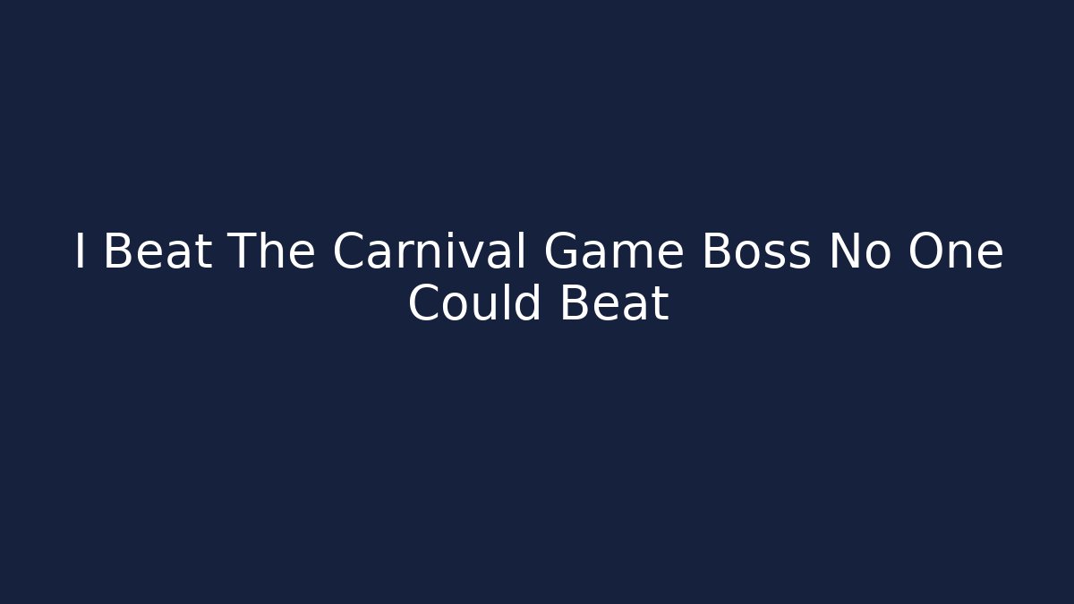 I Beat The Carnival Game Boss No One Could Beat