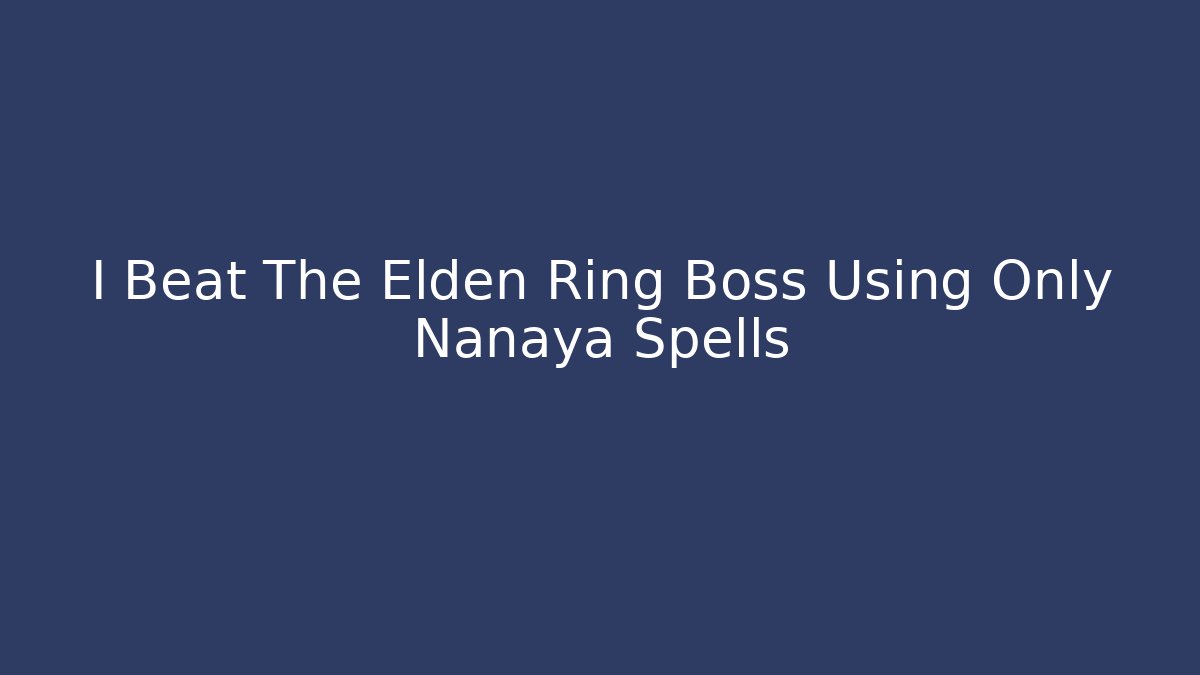 I Beat The Elden Ring Boss Using Only Nanaya Spells