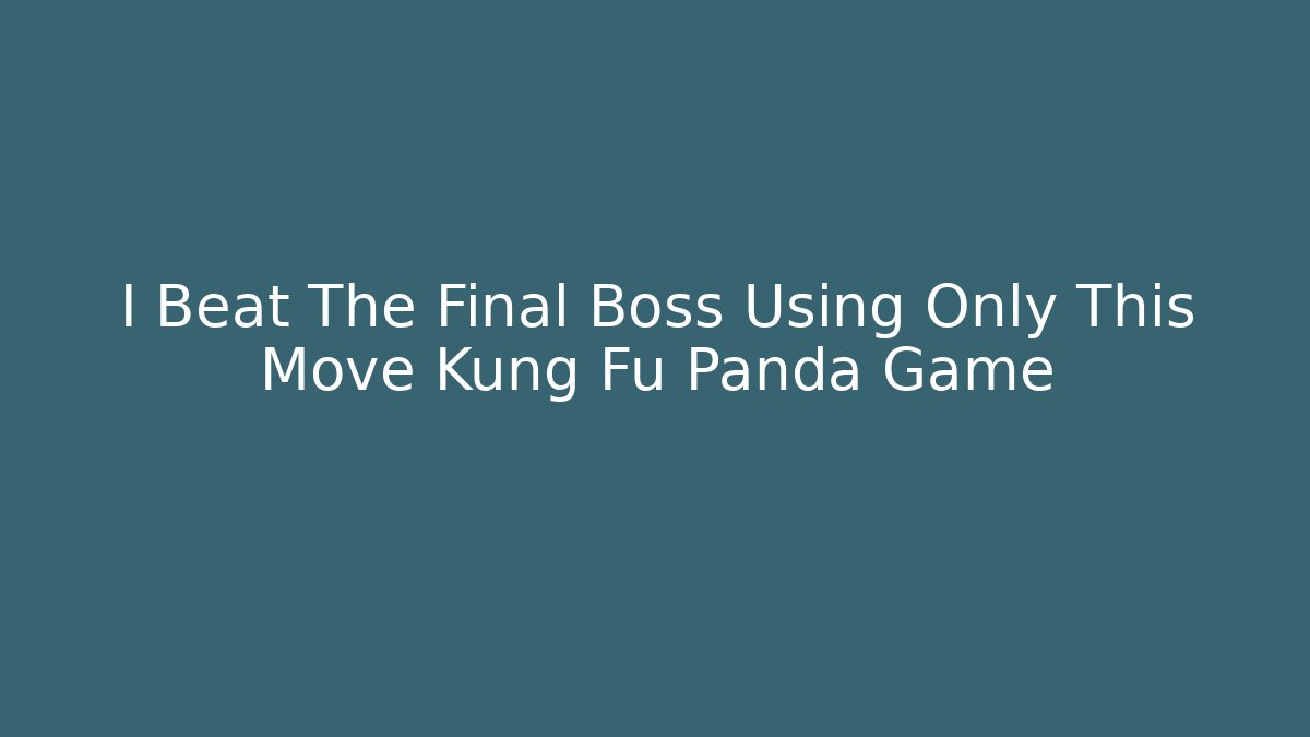 I Beat The Final Boss Using Only This Move Kung Fu Panda Game