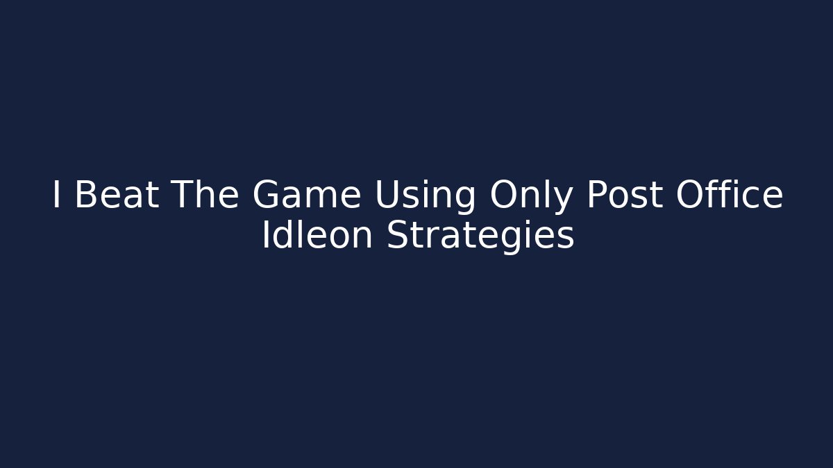 I Beat The Game Using Only Post Office Idleon Strategies