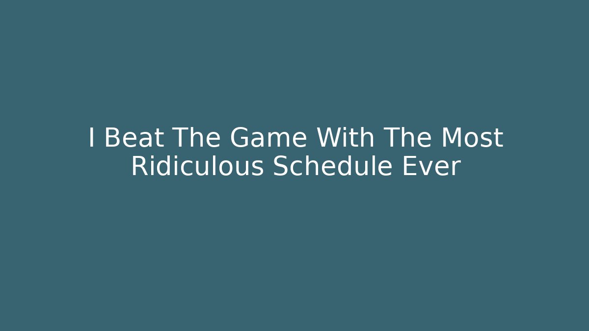 I Beat The Game With The Most Ridiculous Schedule Ever - Critter Realm