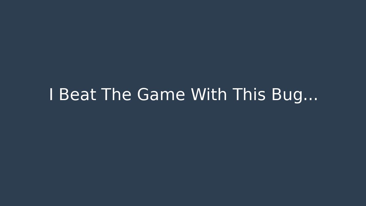 I Beat The Game With This Bug…