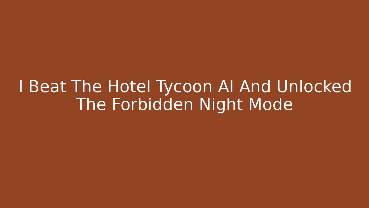 I Beat The Hotel Tycoon AI And Unlocked The Forbidden Night Mode