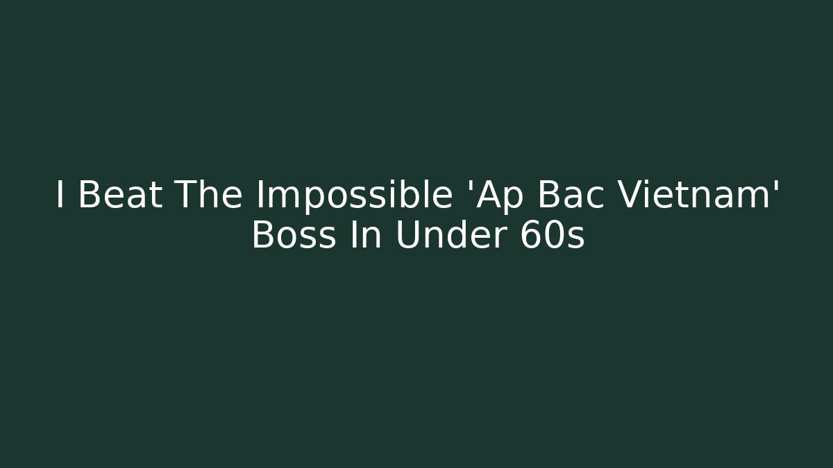 I Beat The Impossible 'Ap Bac Vietnam' Boss In Under 60s