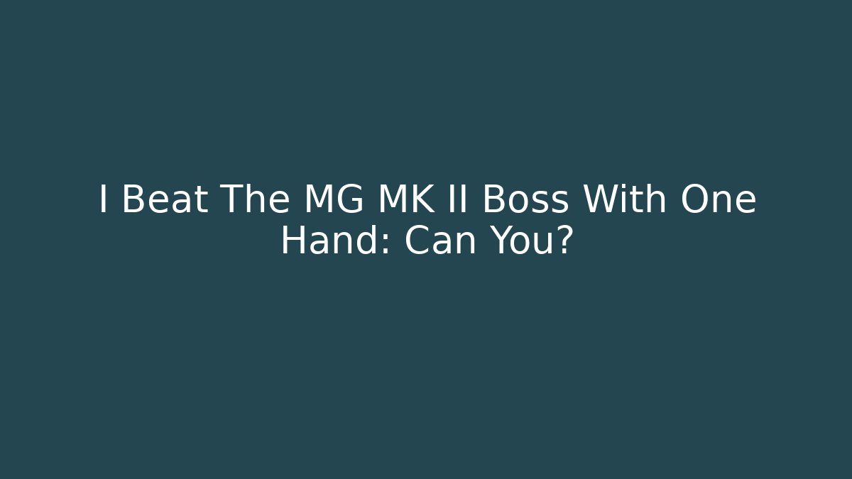 I Beat The MG MK II Boss With One Hand: Can You? - Critter Realm