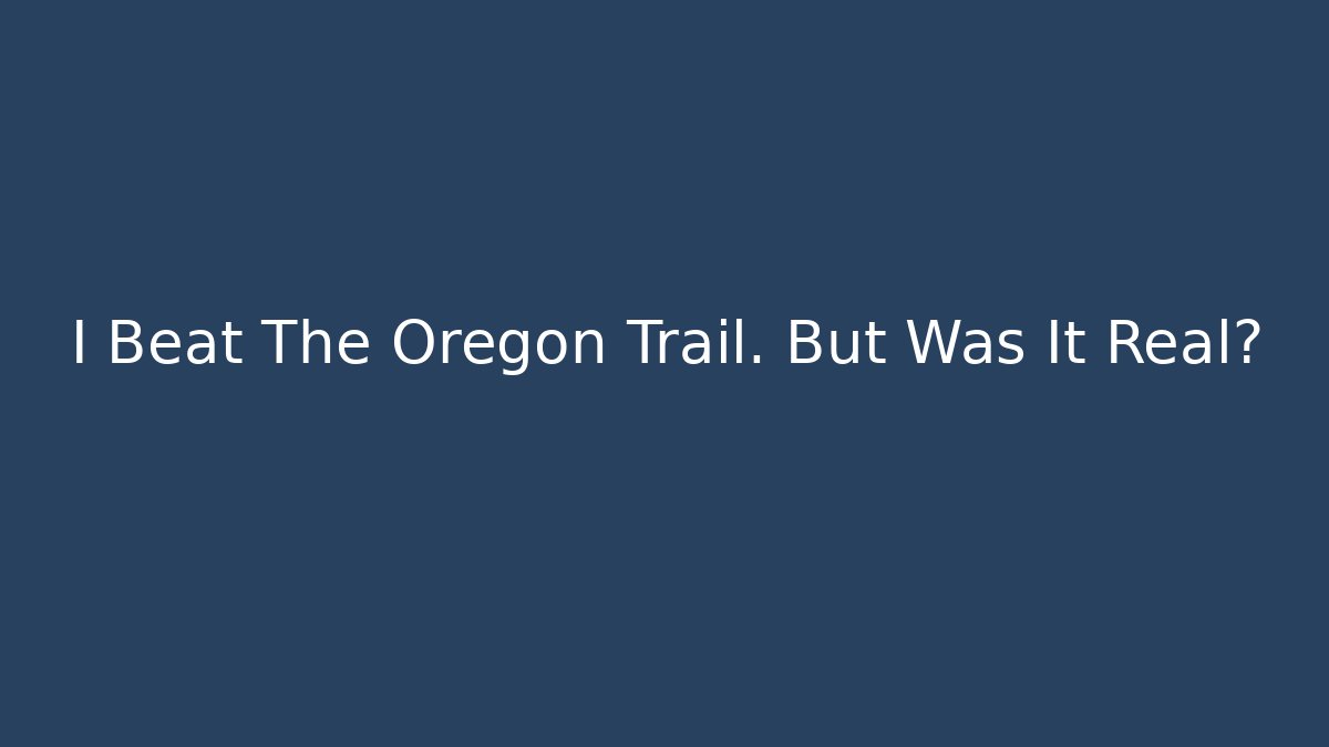 I Beat The Oregon Trail. But Was It Real?