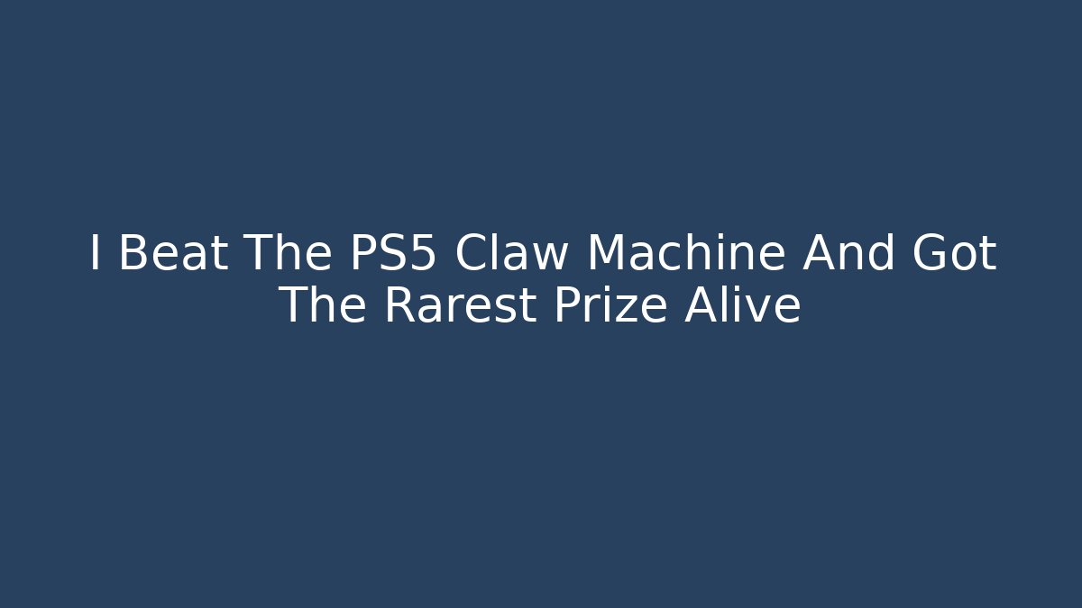 I Beat The PS5 Claw Machine And Got The Rarest Prize Alive
