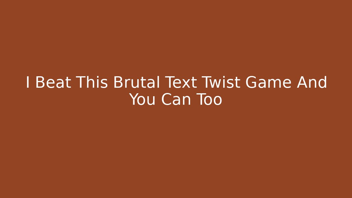 I Beat This Brutal Text Twist Game And You Can Too - Critter Realm