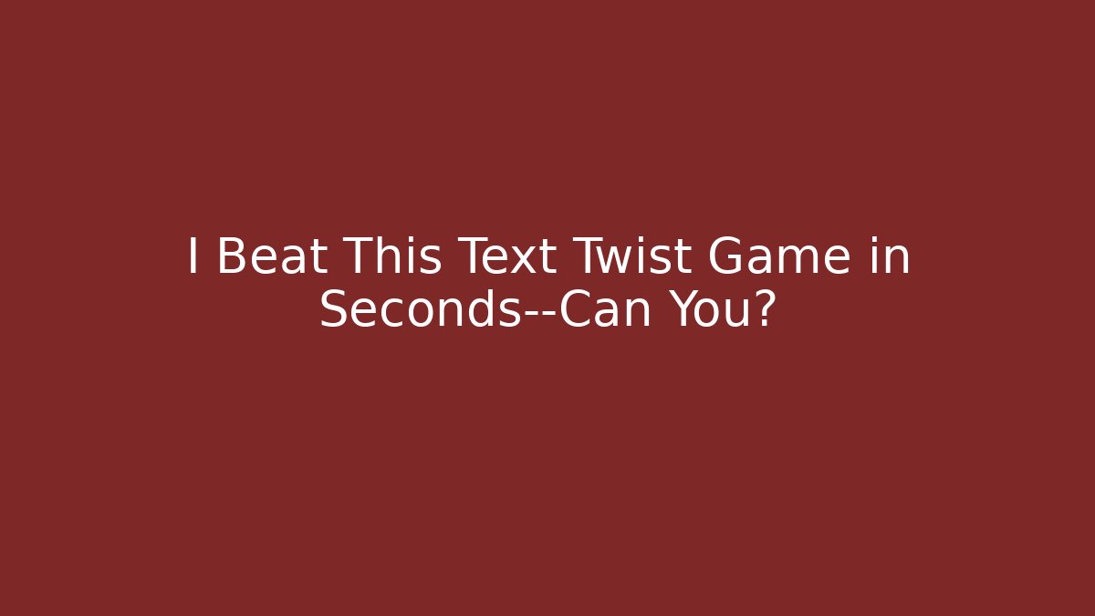 I Beat This Text Twist Game in Seconds—Can You? - Critter Realm