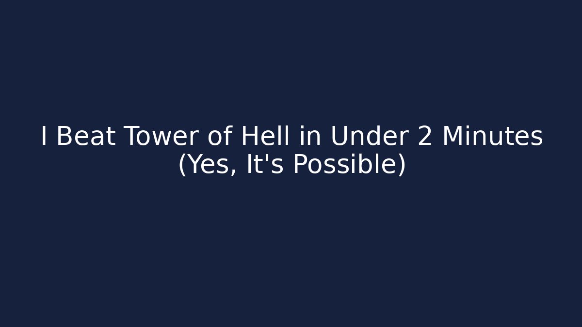 I Beat Tower of Hell in Under 2 Minutes (Yes, It’s Possible)
