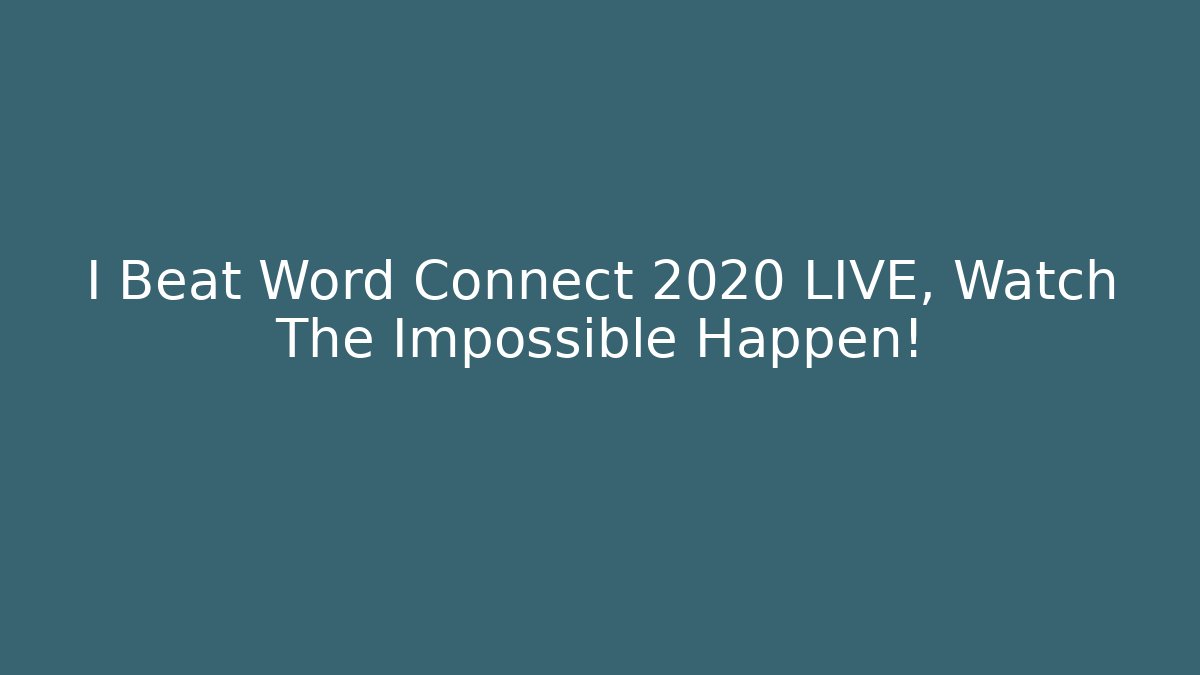 I Beat Word Connect 2020 LIVE, Watch The Impossible Happen!