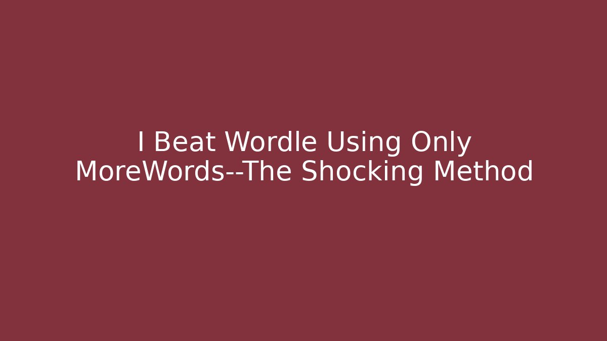 I Beat Wordle Using Only MoreWords—The Shocking Method