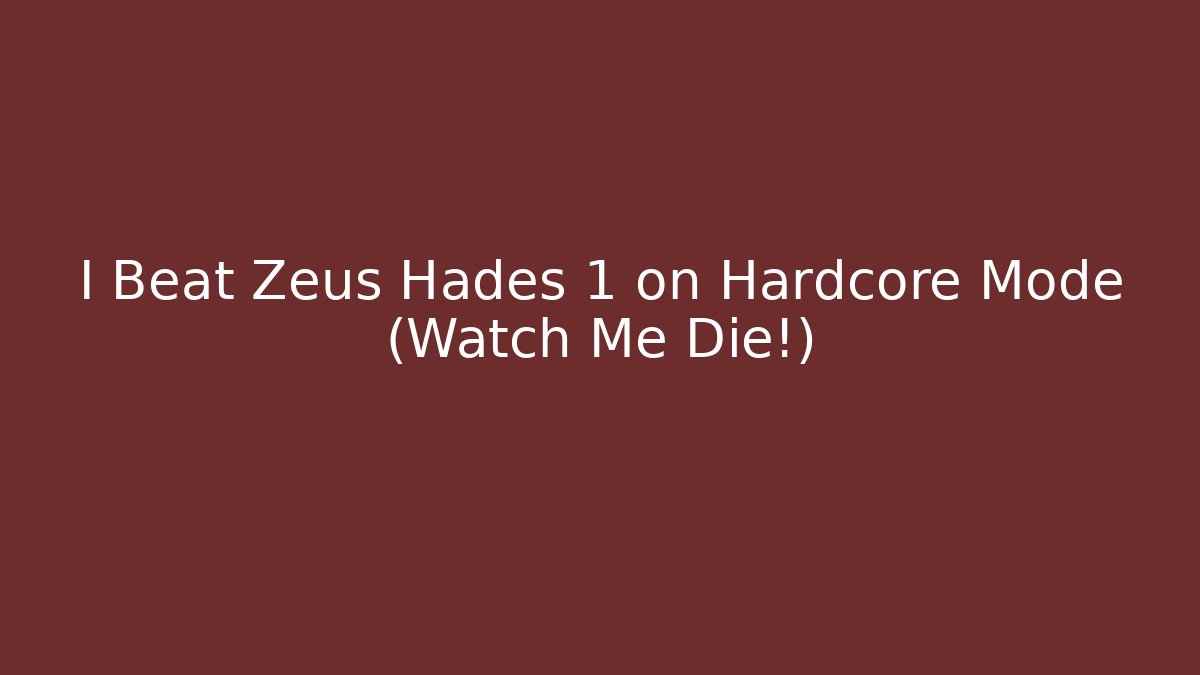 I Beat Zeus Hades 1 on Hardcore Mode (Watch Me Die!)
