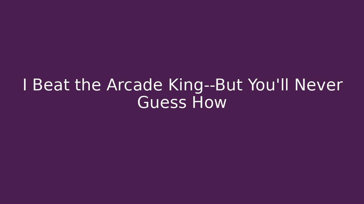 I Beat the Arcade King—But You'll Never Guess How - Critter Realm