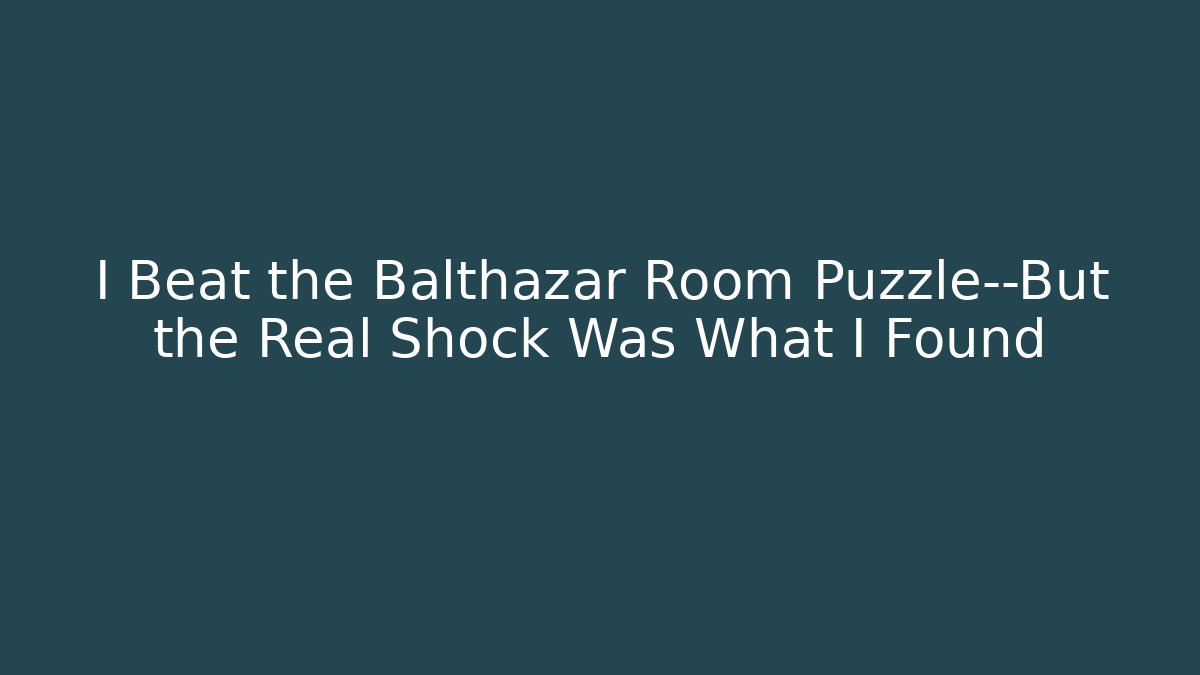 I Beat the Balthazar Room Puzzle—But the Real Shock Was What I Found