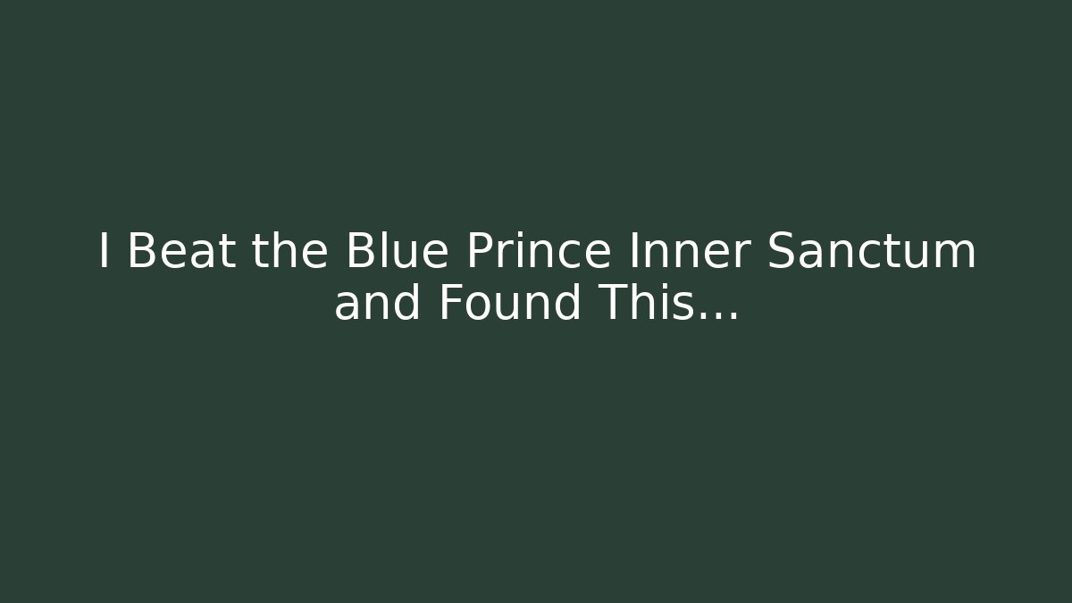 I Beat the Blue Prince Inner Sanctum and Found This…