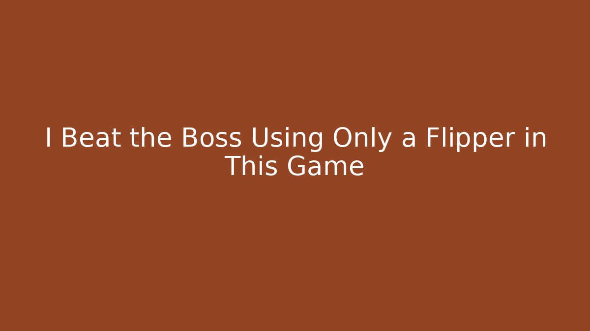 I Beat the Boss Using Only a Flipper in This Game