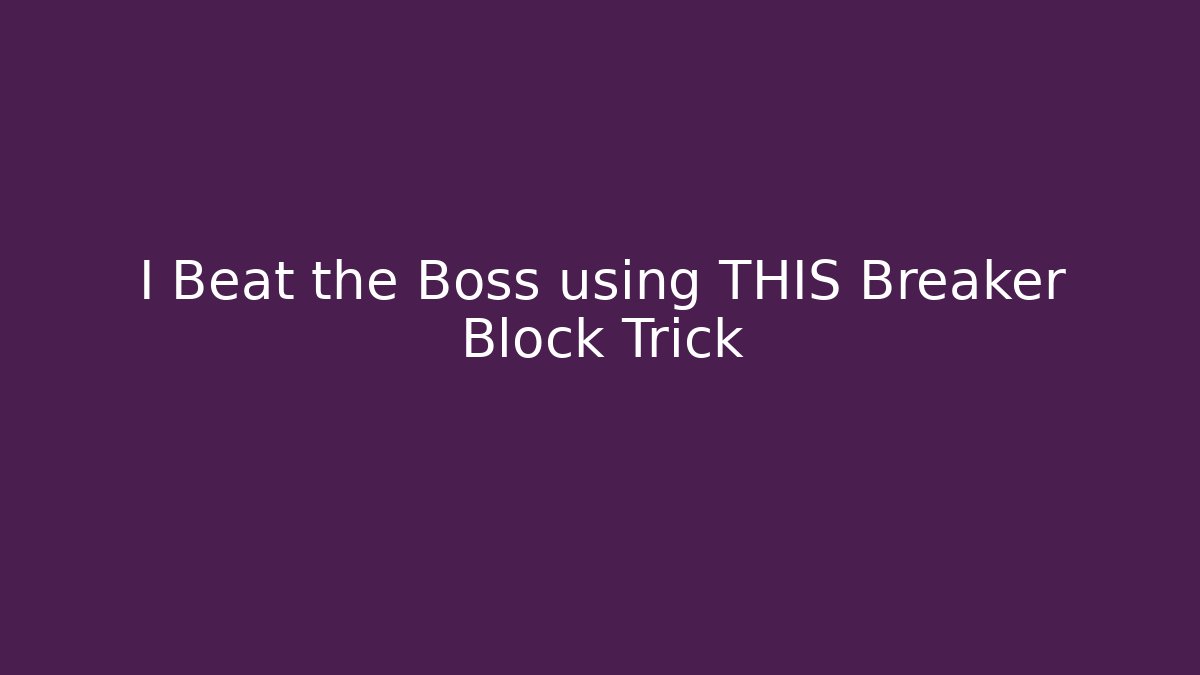 I Beat the Boss using THIS Breaker Block Trick
