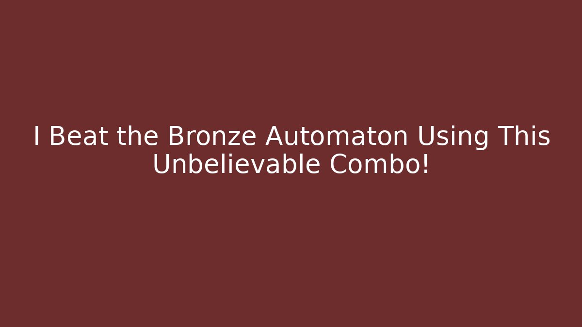 I Beat the Bronze Automaton Using This Unbelievable Combo! - Critter Realm