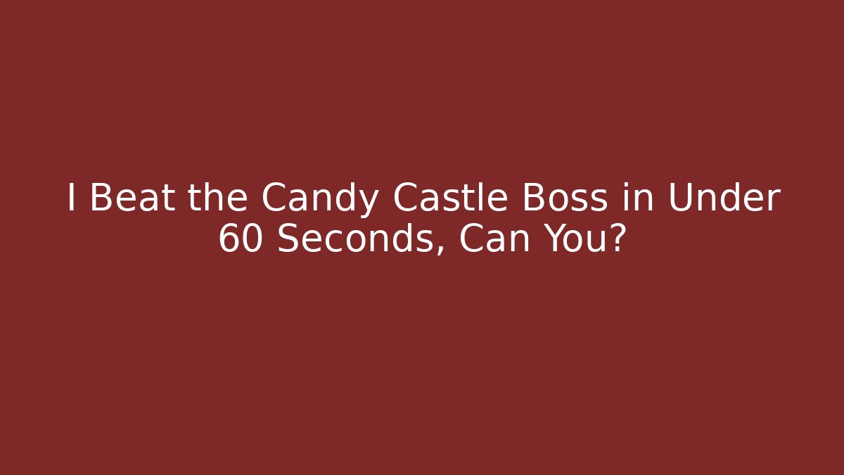 I Beat the Candy Castle Boss in Under 60 Seconds, Can You?