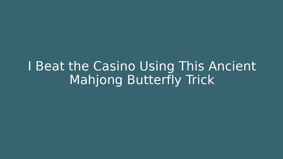I Beat the Casino Using This Ancient Mahjong Butterfly Trick