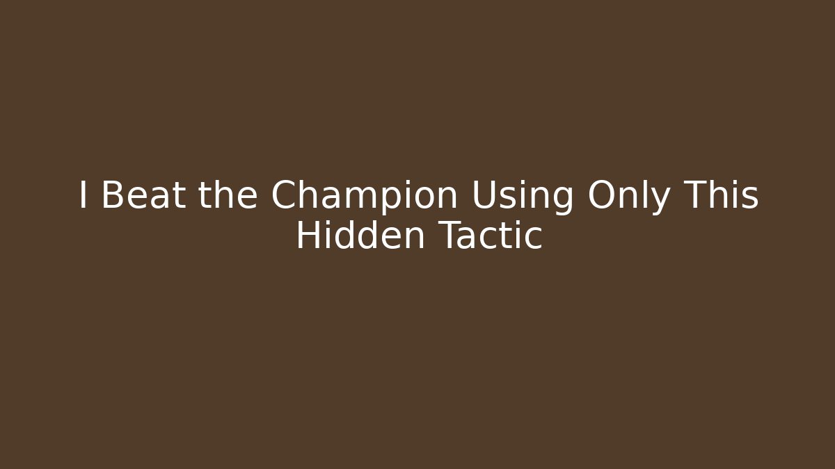 I Beat the Champion Using Only This Hidden Tactic