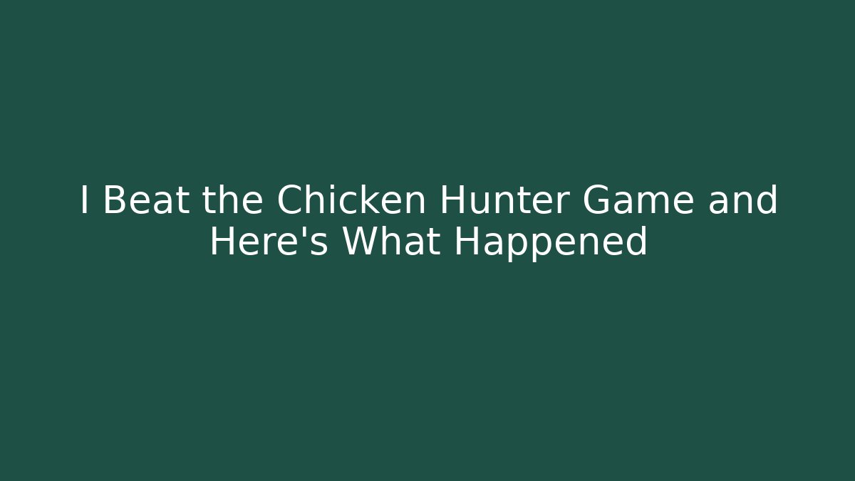I Beat the Chicken Hunter Game and Here's What Happened