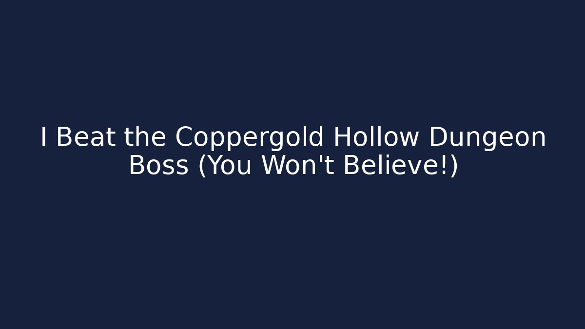 I Beat the Coppergold Hollow Dungeon Boss (You Won't Believe!)