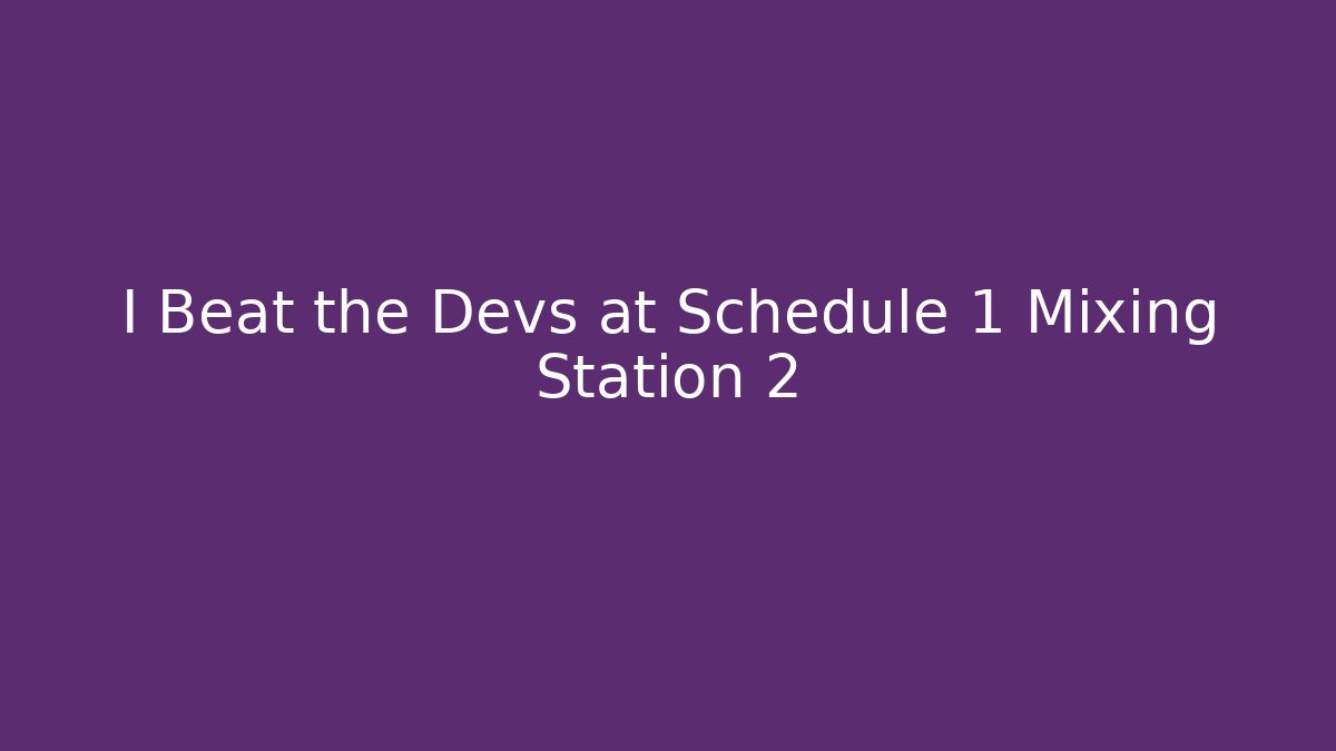 I Beat the Devs at Schedule 1 Mixing Station 2 - Critter Realm