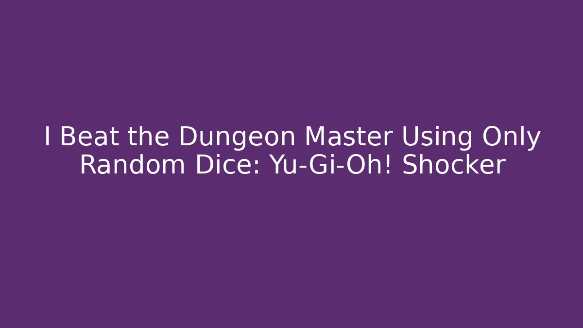 I Beat the Dungeon Master Using Only Random Dice: Yu-Gi-Oh! Shocker - Critter Realm