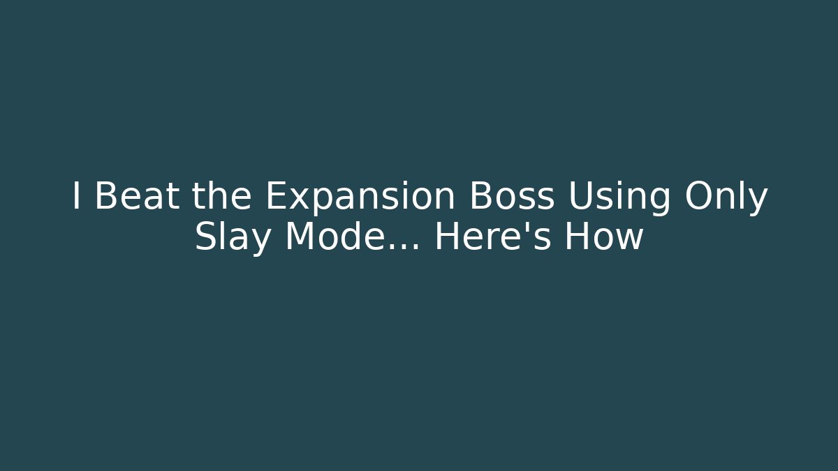 I Beat the Expansion Boss Using Only Slay Mode... Here’s How - Critter Realm