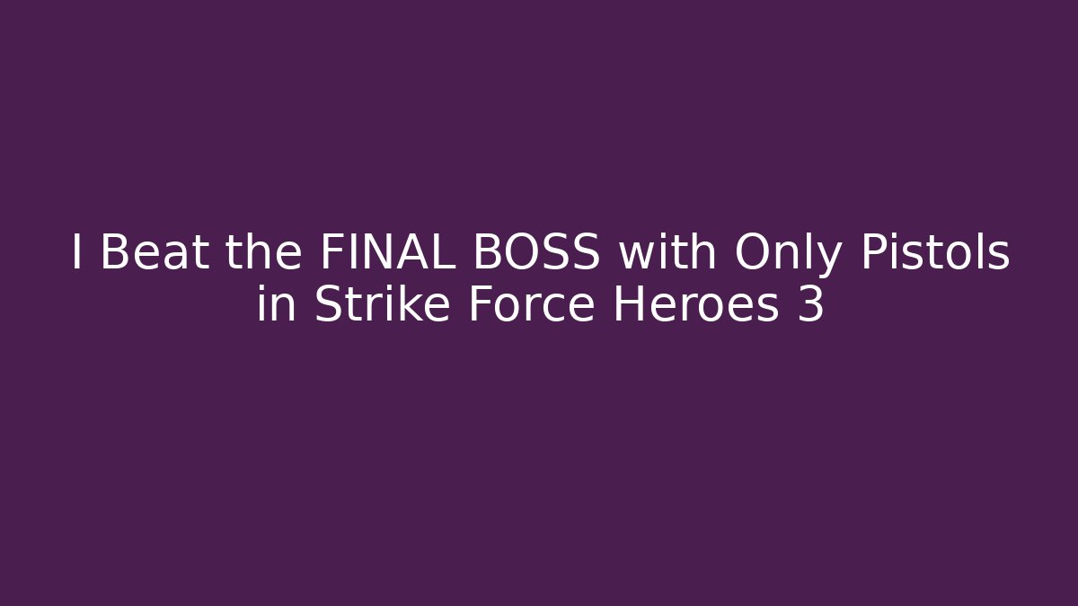 I Beat the FINAL BOSS with Only Pistols in Strike Force Heroes 3