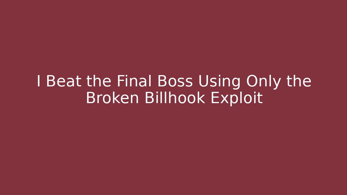 I Beat the Final Boss Using Only the Broken Billhook Exploit - Critter Realm