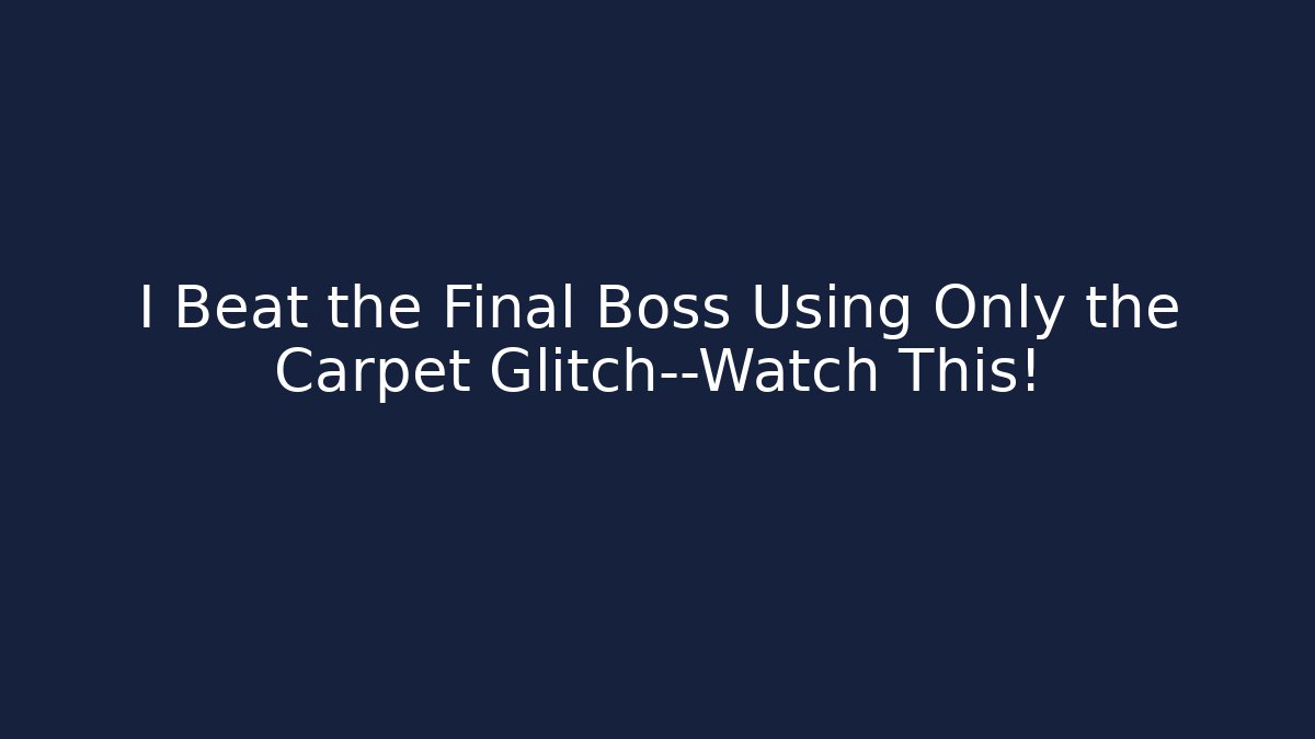 I Beat the Final Boss Using Only the Carpet Glitch—Watch This! - Critter Realm